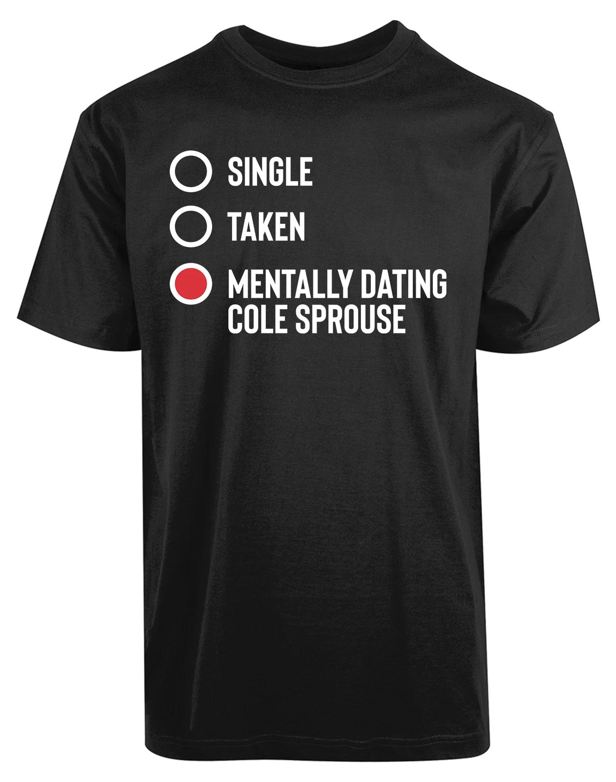 Single Dating Mentally Dating Cole Sprouse New Men s Shirt Funny Humor Cool Tees M
