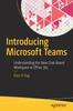 The Introducing Microsoft Teams : Understanding the New Chat-Based Workspace In Office 365 Book