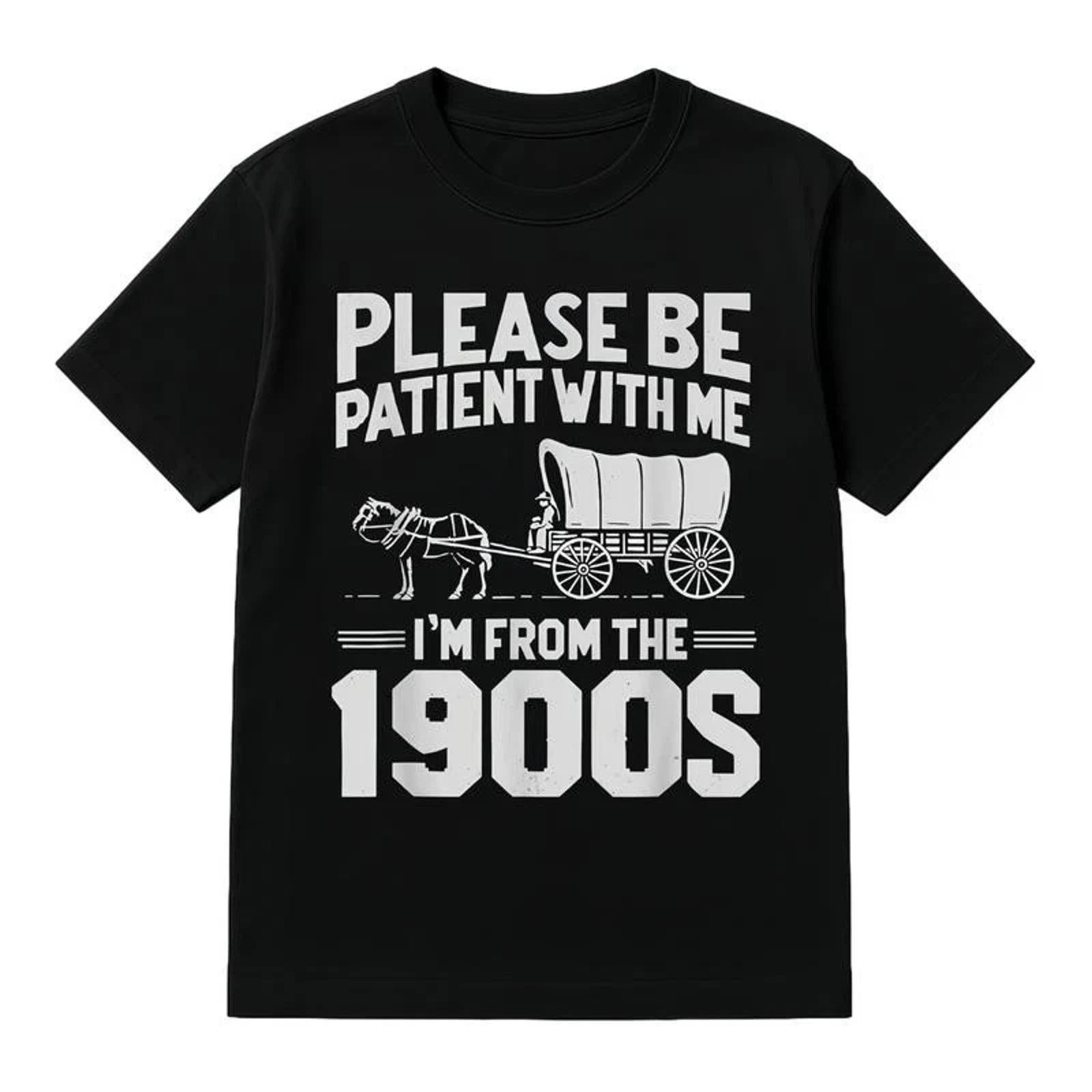 Cotton Please Be Patient Im From 1900s Funny Vintage T-Shirt Mens Gift L