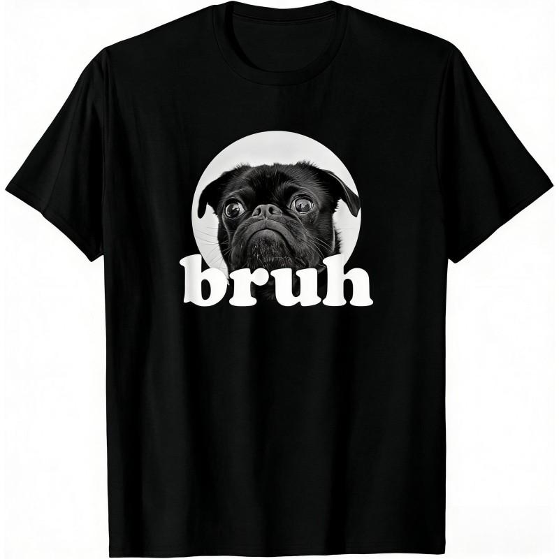 Pug Says Bruh Adorable Dog Funny Humor Fashion Cute Unisex TShirt