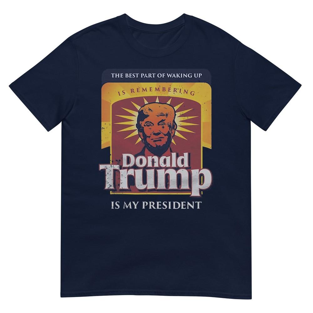 The Best Part Of Waking Up Is Remembering Donald Trump TShirt S