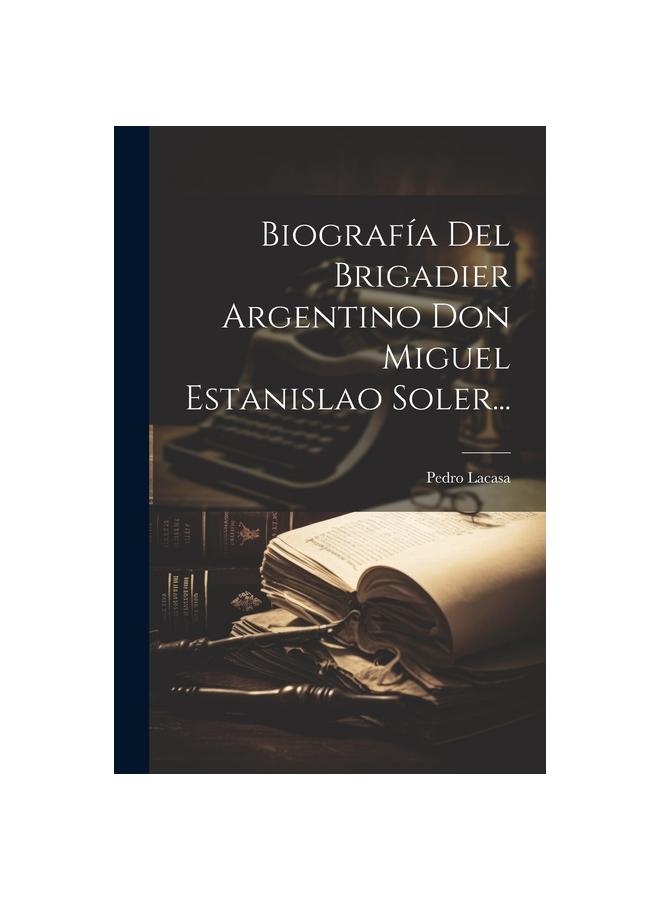 Kniha Biografia Del Brigadier Argentino Don Miguel Estanislao Soler...