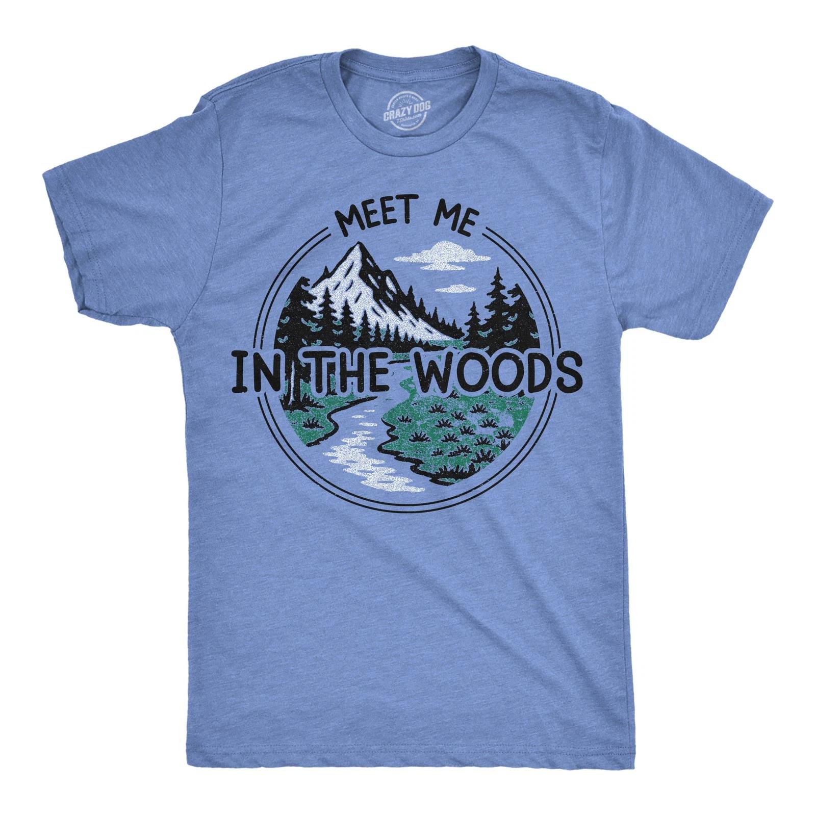 Mens Funny T Shirts Meet Me In The Woods Sarcastic Nature Graphic Novelty Tee L