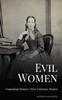 The Evil Women : Unmasking History's Most Notorious Women Book