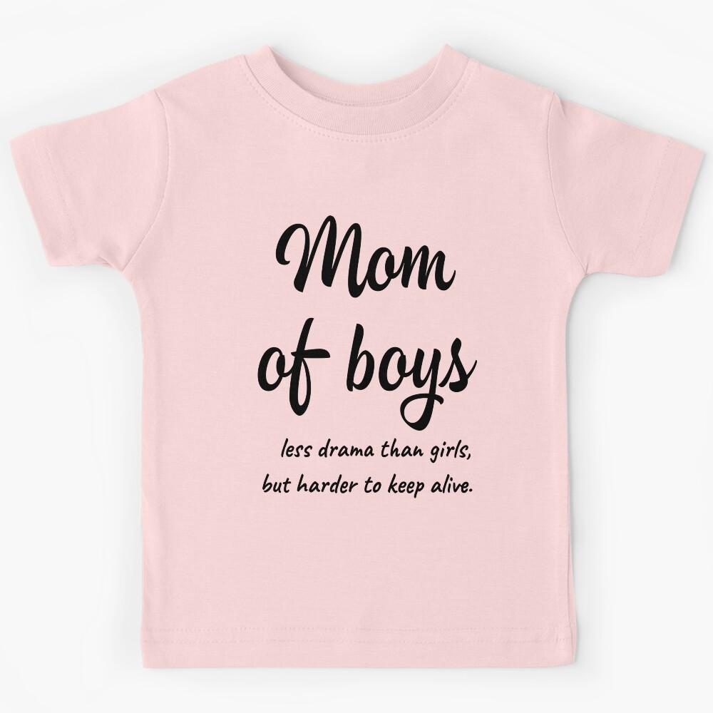 Mom Of Boys Less Drama Than Girls Funny Memes for Mom s Kids T-Shirt 140