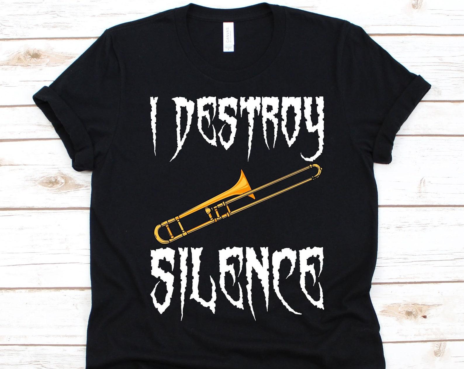I Destroy Silence Shirt, Musician Gift, Musical Instrument, Trombone Lovers, Brass Instrument, Valve Trombone, Superbone Design, Trombonist 2XL