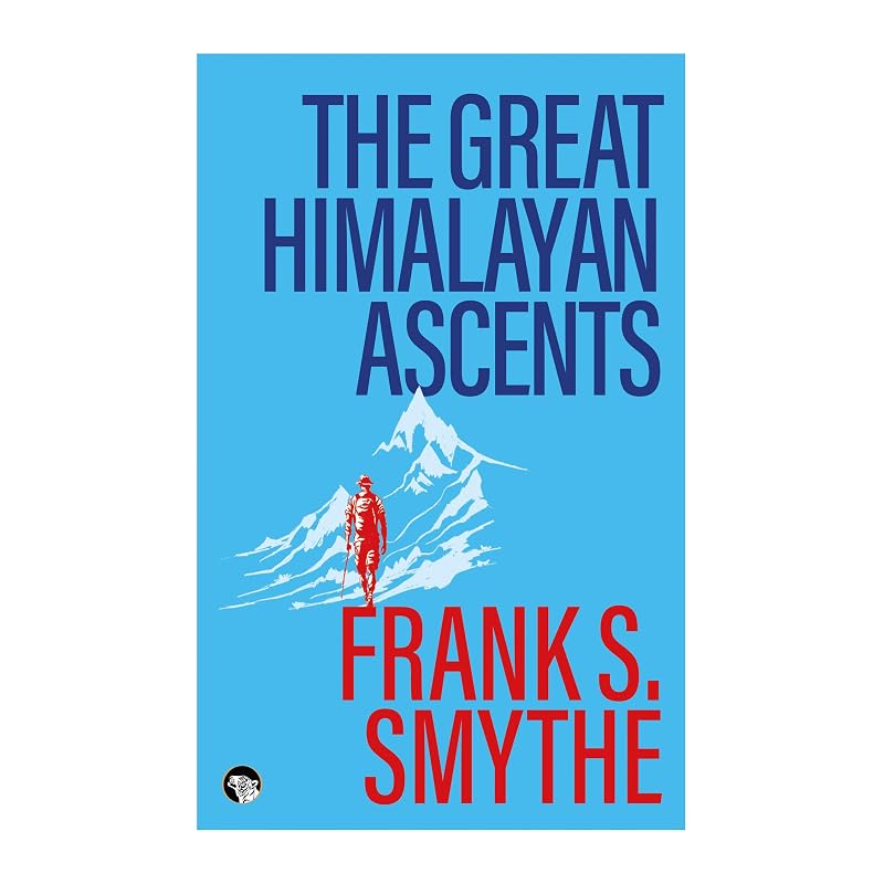 The Great Himalayan Ascents: The Kangchenjunga Adventure, Kamet Conquered and Camp Six