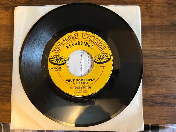 

7inch Record WAGON-MASTERS - But For Love WW601 Wagon Wheel Rec US Folk Used