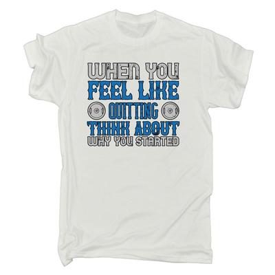 When You Feel Like Quitting Gym Bodybuilding Mens Funny T Shirt