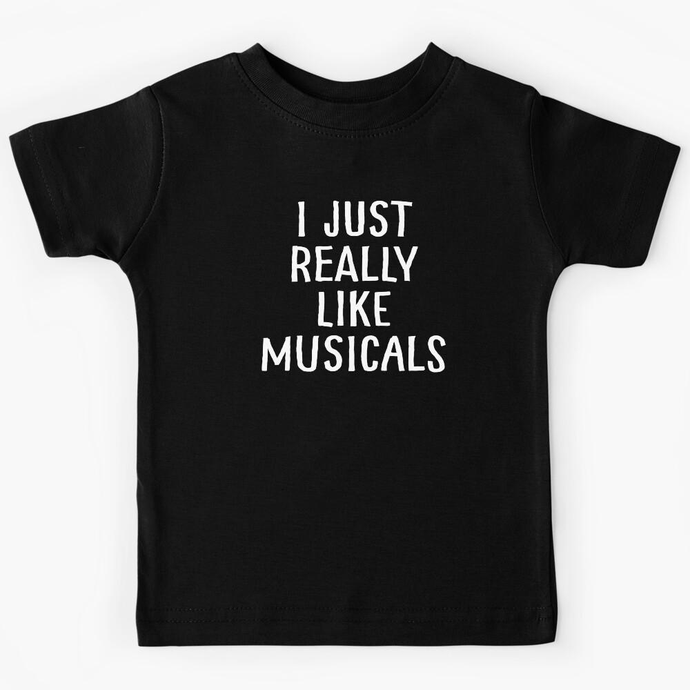 I Just Really Like Musicals Kids T-Shirt 160