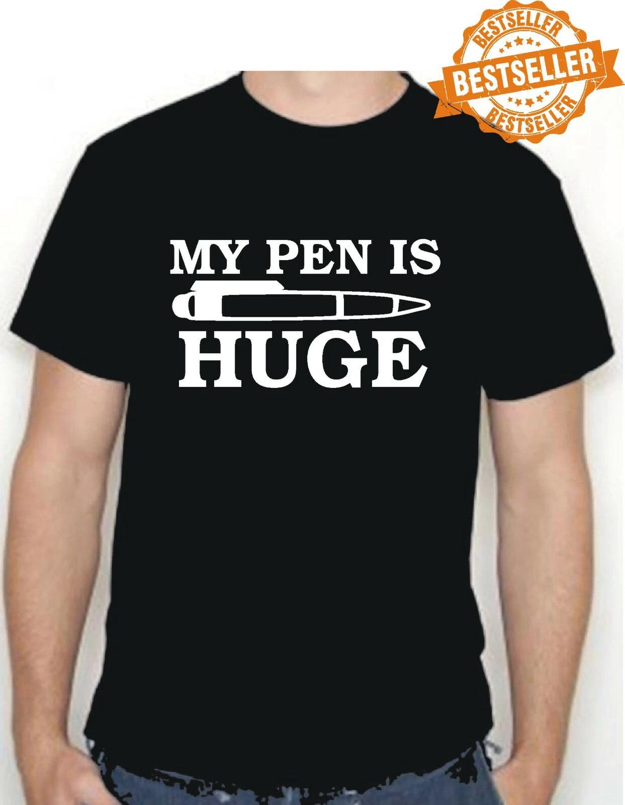 MY PEN IS HUGE (Penis) T-Shirt / Funny / Rude / Sex / Boyfriend / Xmas / S-XXL S
