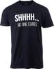 Funny Slogan SHHHH NO ONE CARES Graphic T-shirt