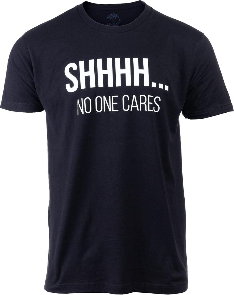 Funny Slogan SHHHH NO ONE CARES Graphic T-shirt