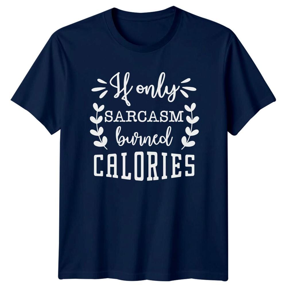 Sarcasm Burned Calories Funny Quote TShirt