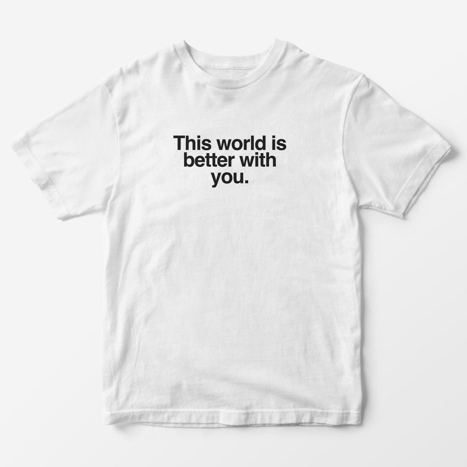This World Is Better With You Graphic Tee - Unisex Y2K Slogan T-Shirt 2XL