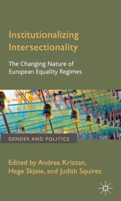 The Institutionalizing Intersectionality : The Changing Nature of European Equality Regimes Book