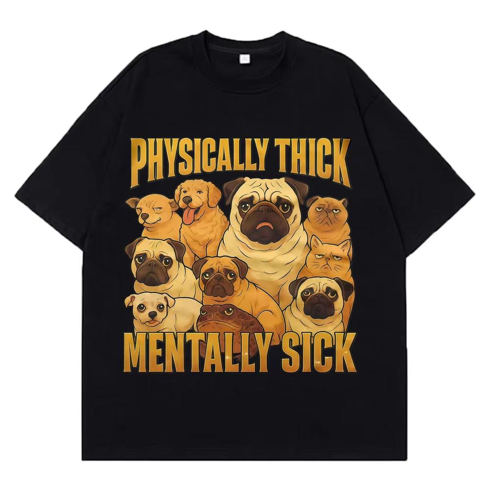 

Physically Thick Mentally Sick Funny Dog Meme Tees Men Women Fashion T-shirts Summer Cotton Casual Loose High-quality T-shirt S разноцветный