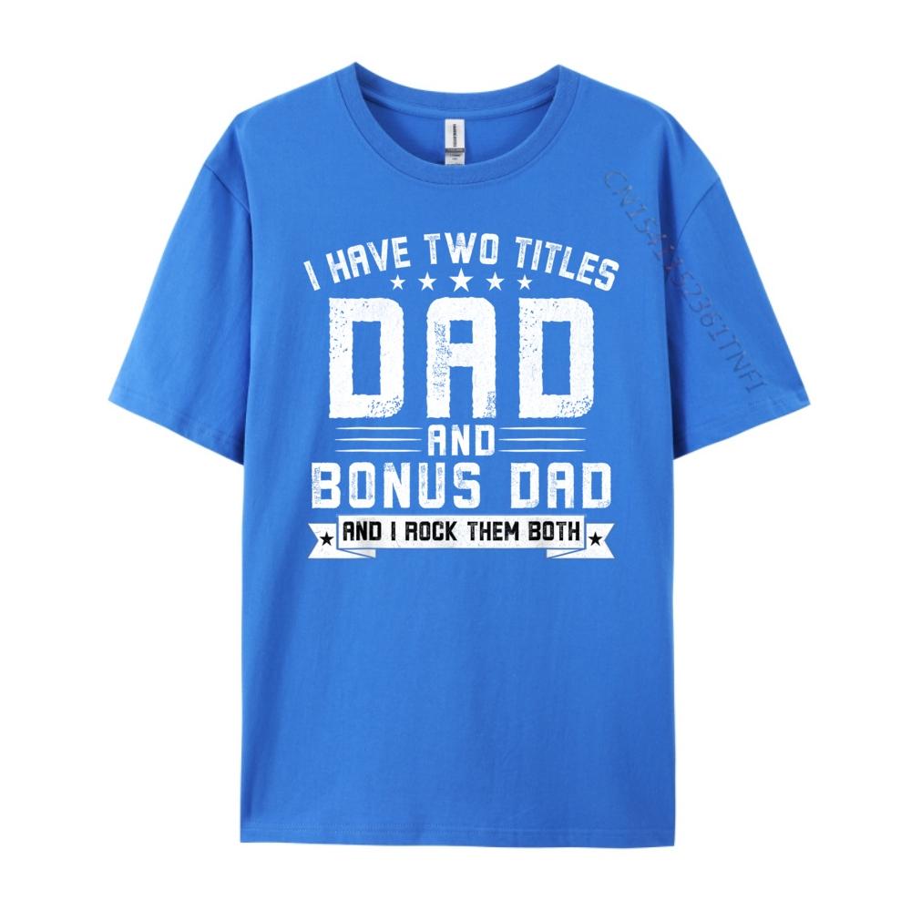 I Have Two Titles Dad And Bonus Dad Funny Dad Fathers Day Luxury T Shirt Halloween Big And Tall
