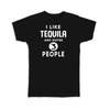 Gift T-Shirt : I Like Tequila And Maybe 3 People Funny Joke Drink Bar