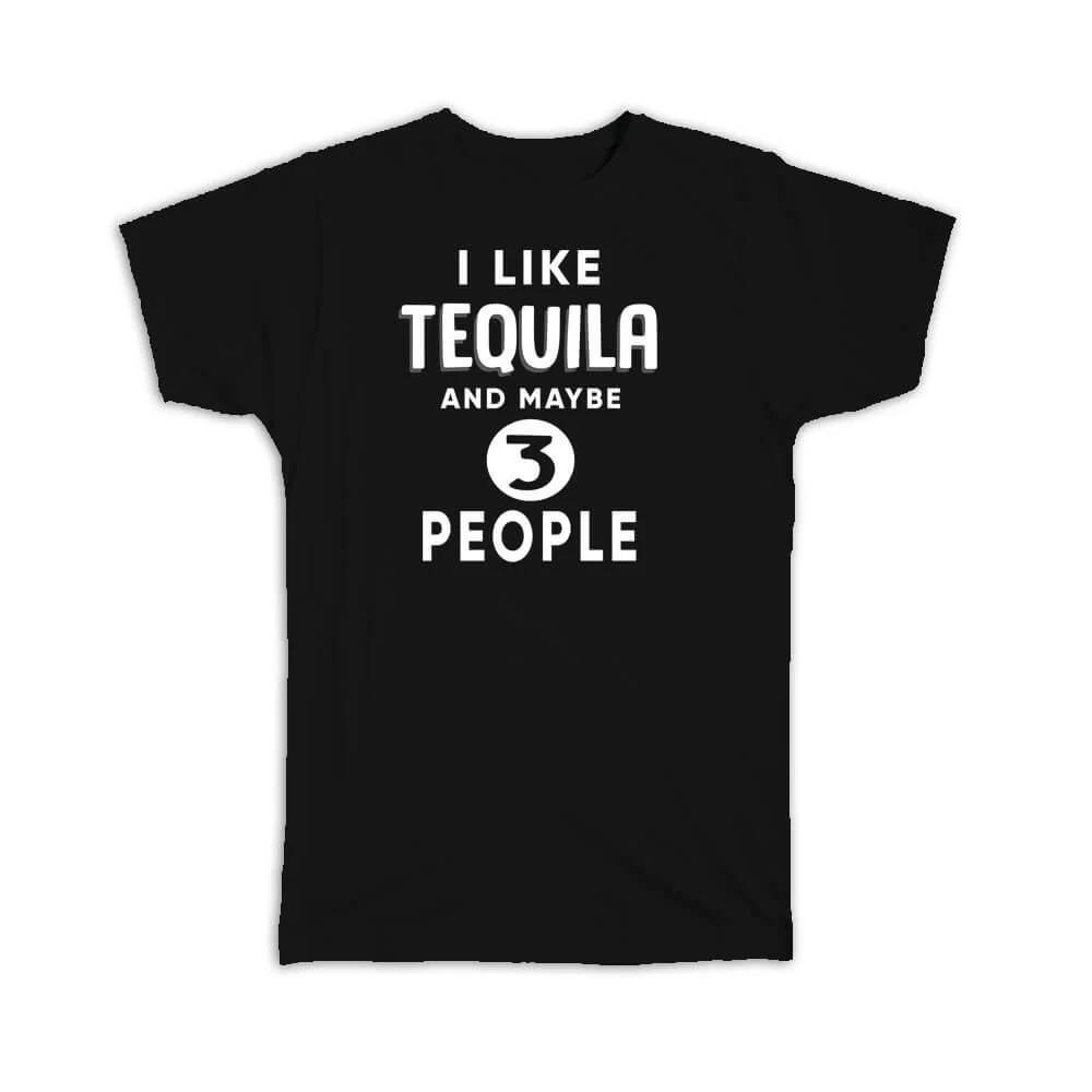 

Gift T-Shirt : I Like Tequila And Maybe 3 People Funny Joke Drink Bar 2XL