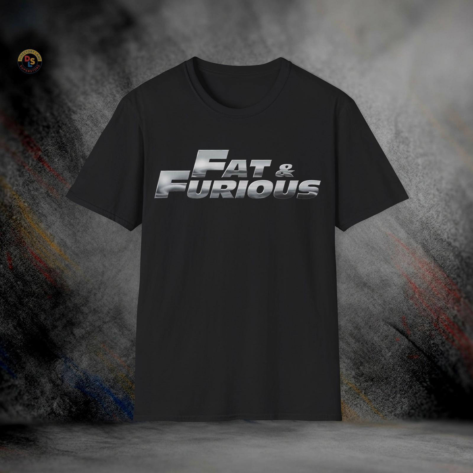 Fat & Furious Funny Parody T-Shirt | Softstyle Tee XXXL