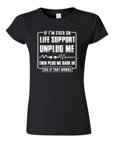 Junior If I m Ever On Life Support Unplug Me Then Plug Me Back DT T-Shirt Tee Unisex T-Shirt XXL