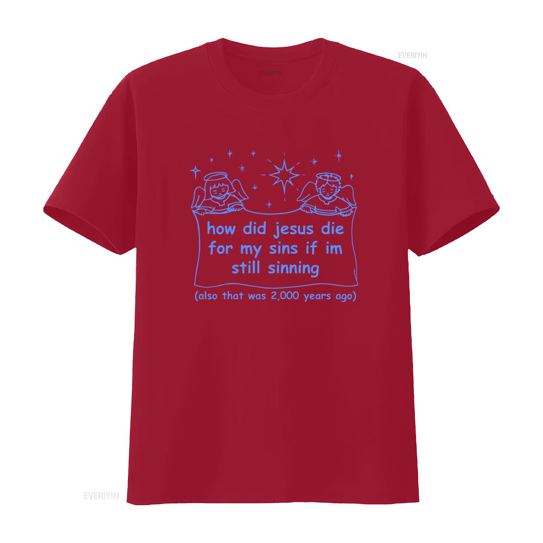 

Religious Christian Theme How Did Jesus Die for My Sins If Im Still Sinning T Shirt vintage Washed Slightly S