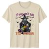 If You Cant Kill Them Unisexs TShirt Sarcastic Witch Halloween Gift For Her