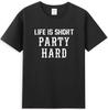 Life Is Short Party Hard Funny Sarcastic Saying Unisexs Tshirt