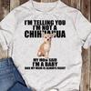 Funny Chihuahua Dog Shirt: I'm Not a Chihuahua Tee