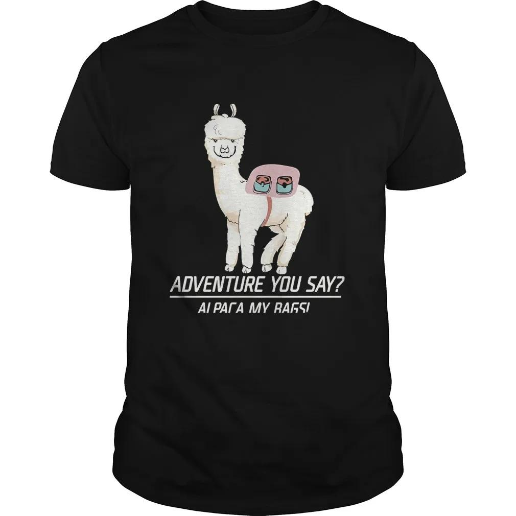 

Adventure You Say Alpaca My Bags Funny Explorer TShirt 100 Cotton ONeck Summer Short Sleeve Casual Mens Tshirt Size S3XL S