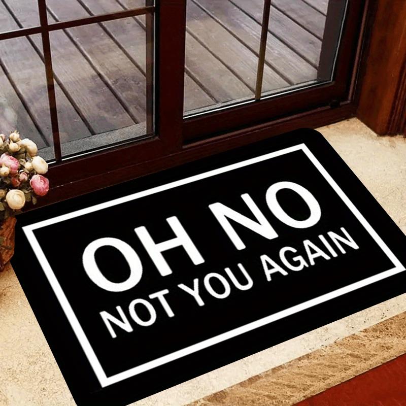 

Funny Door Mat Oh No Not You Again Doormat Home Decorations Anti-Slip Welcome Mats for Home Kitchen Indoor Mat 40x60cm