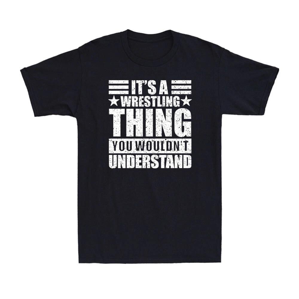 It s a Wrestling Thing You Wouldn t Understand Fun Wrestling Joke Men s T-Shirt M