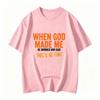 When God Made Me Funny Quote Tshirt Short Sleeve O Neck Loose Unisex Tshirt Ladies Tee Shirt Tops Clothes Shirts
