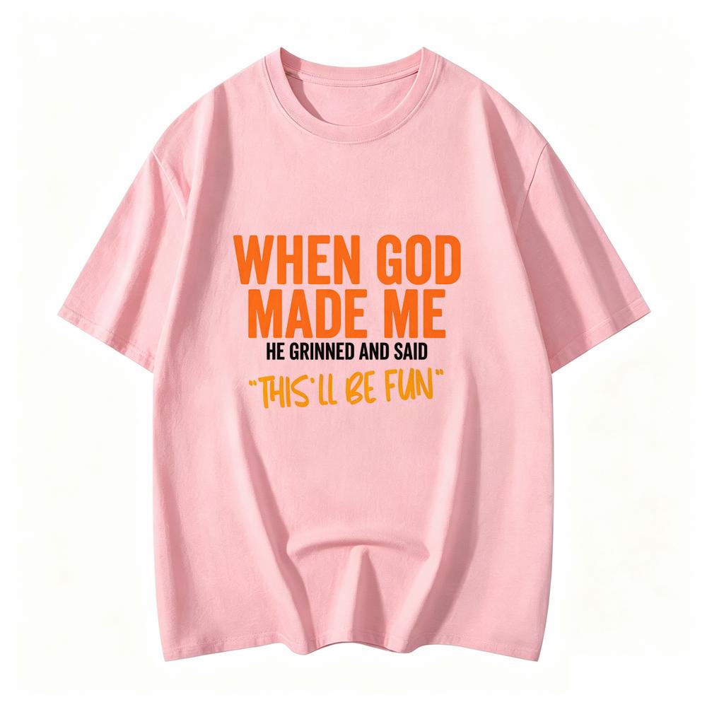 When God Made Me Funny Quote Tshirt Short Sleeve O Neck Loose Unisex Tshirt Ladies Tee Shirt Tops Clothes Shirts