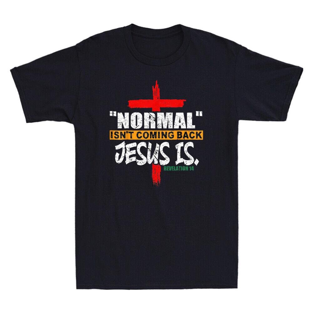 

Normal Isn t Coming Back But Jesus Is Revelation 14 Christianity Men s T-Shirt Unisex T-Shirt XL