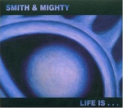 CD SMITH & MIGHTY - Life Is  !K7123CD !K7 Records 2002 Non Japan Dance & Electronica Used