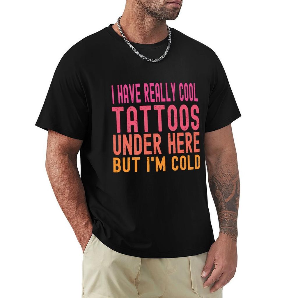 I Have Really Cool Tattoos Under Here But Im Cold Tshirt Holiday Simple Tee Shirt