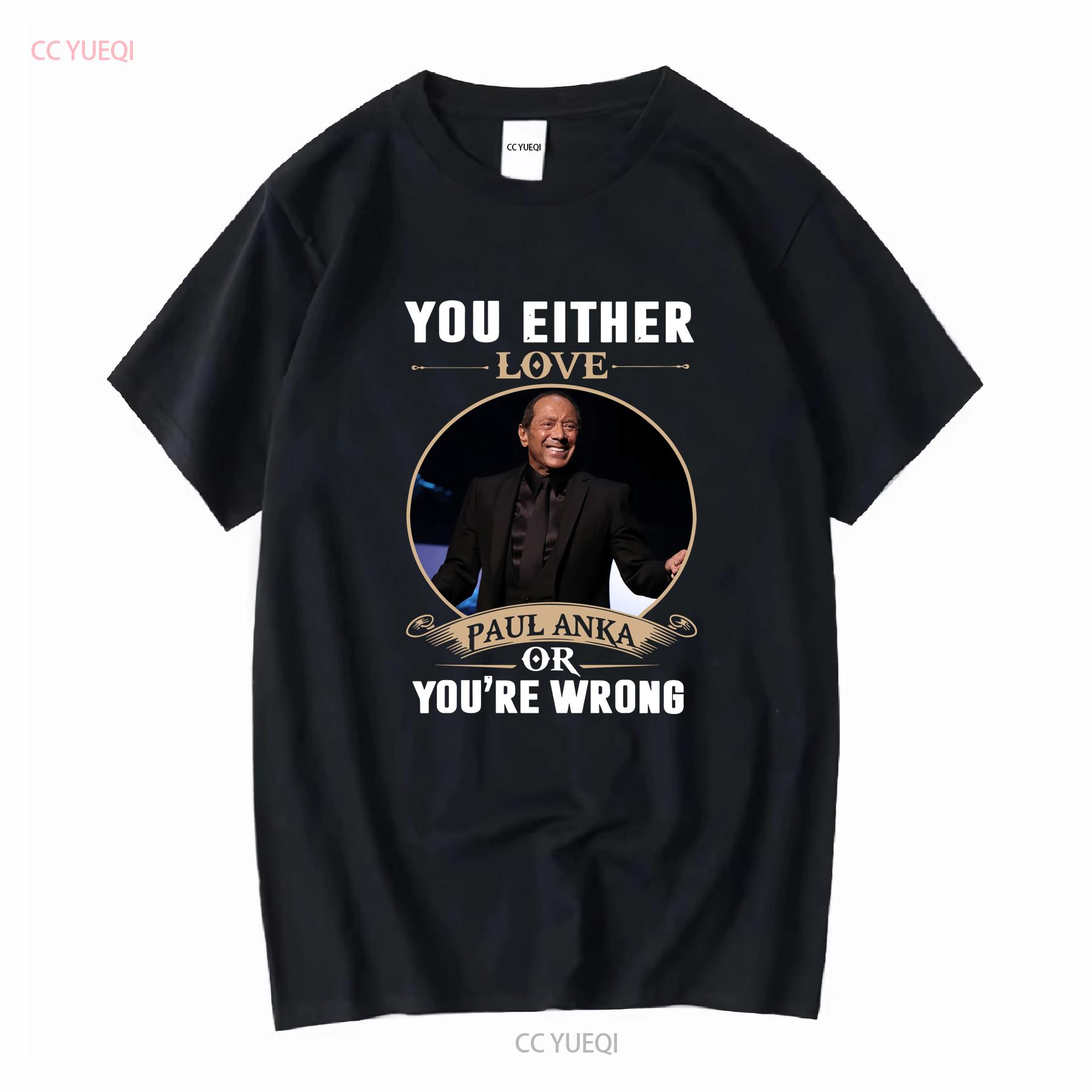 

YOU EITHER LOVE PAUL ANKA OR YOURE WRONG T SHIRT vintage Washed fashion Casual designer clothes Versatile Stretched graphic 4XL