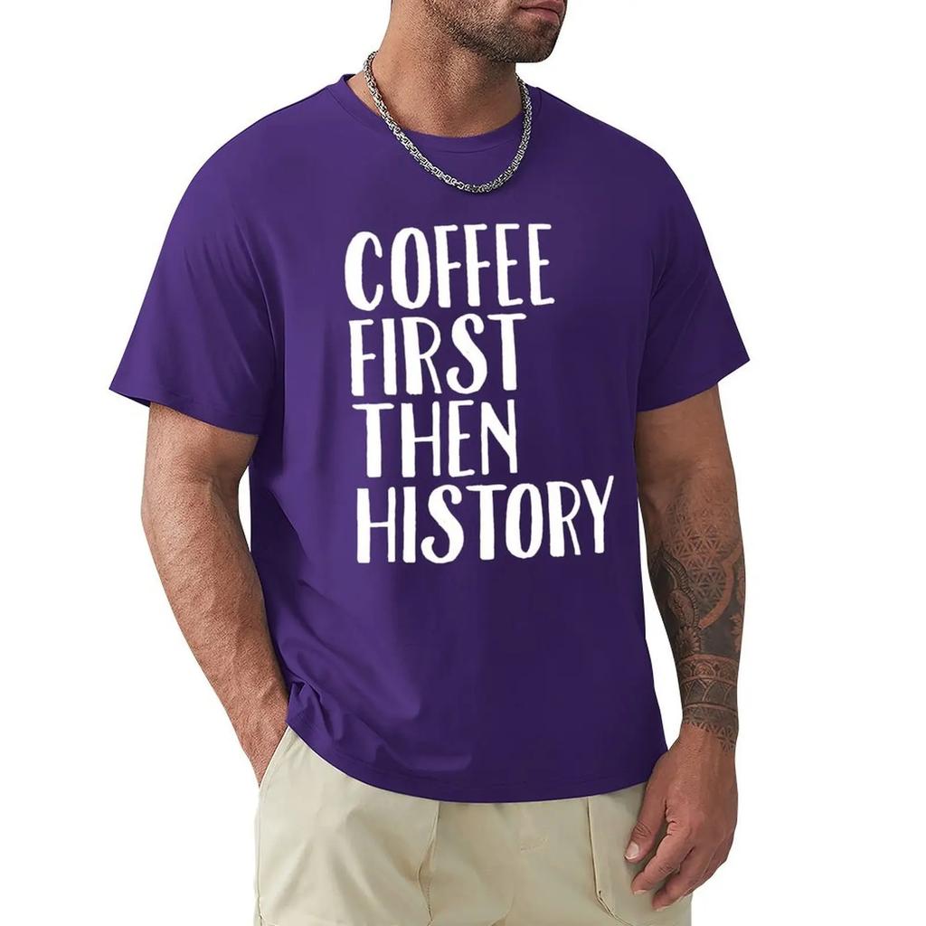 Coffee First Then History - History Teacher T-Shirt korean fashion blanks Blouse sweat plain t shirts