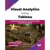 Visual Analytics Using Tableau: Structured Approach For Turning Raw Data To Powerful Insights