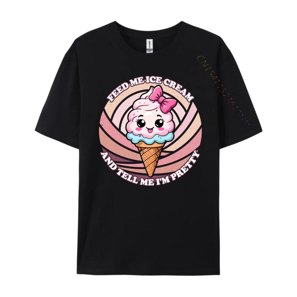 Feed Me Ice Cream And Tell Me I M Pretty Cute Kawaii Printed T-Shirt Luxury Brand HOLIDAYS Free Shipping Clothes