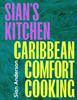 The Sian's Kitchen : Caribbean Comfort Cooking Book