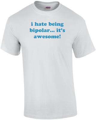 Ich hasse es, bipolar zu sein... Es ist fantastisch! Bipolar T-Shirt Unisex T-Shirt