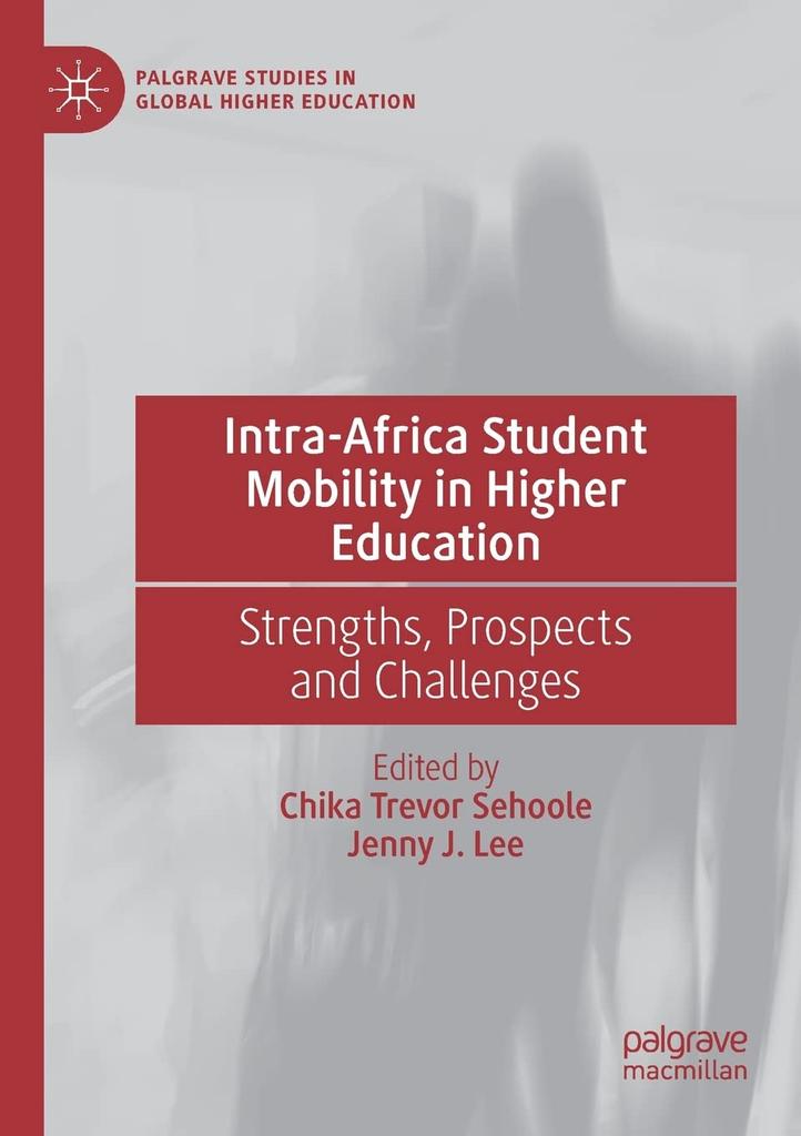Student Mobility in Higher Prospects and Challenges Studies in Global Higher Intra-Africa Education Strengths, (Palgrave Education)