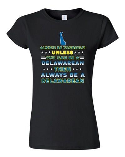 Junior Always Be Yourself Unless You Can Be An Delawarean Map DT T-Shirt Tee Unisex T-Shirt XXXXL