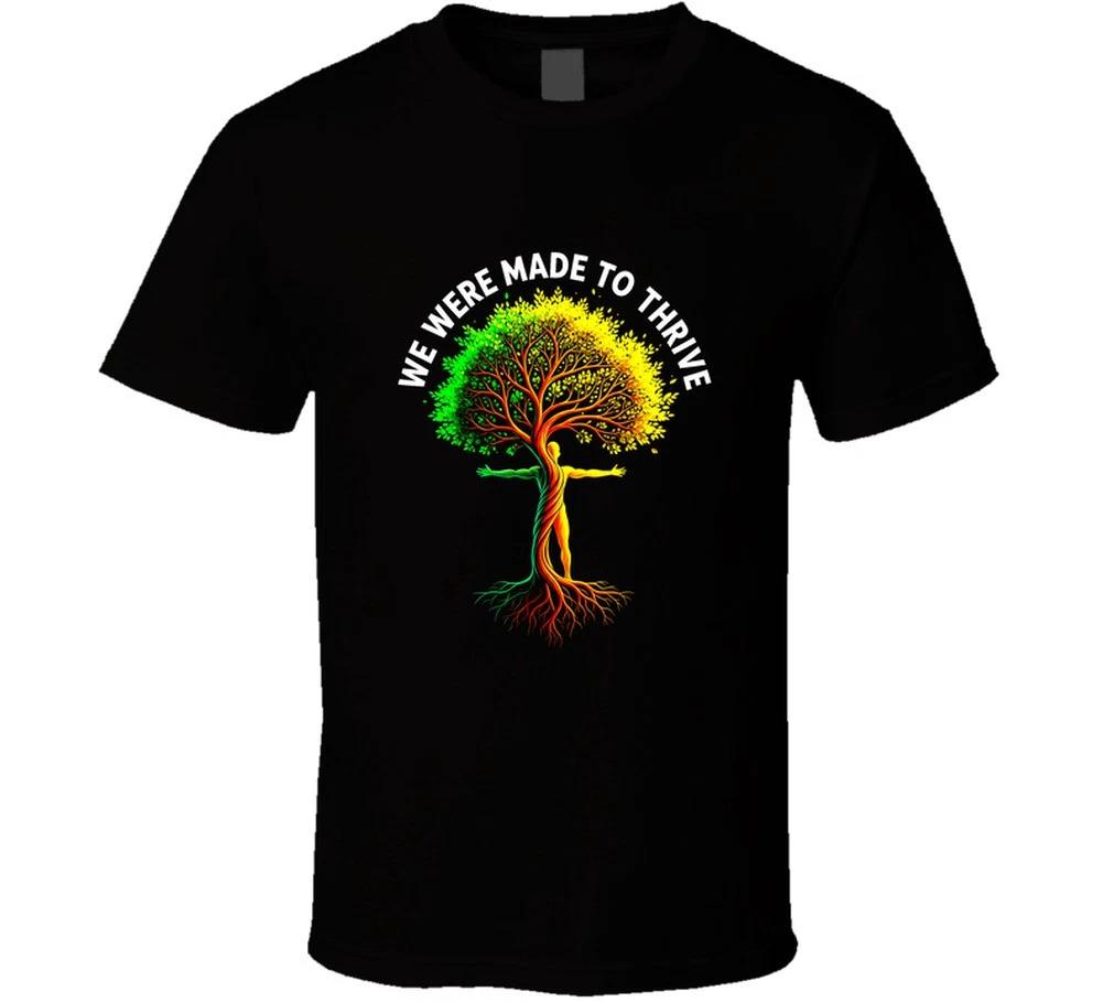 We Were Made To Thrive Healing Tree Of Life Man Nature Earth Trending Gift T Shi S