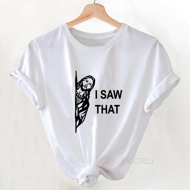 Jesus T Shirt Women Print I Saw That Tshirt Religious Funny Christian Tee Shirt Cotton Casual Short Sleeve T-shirt Women Clothes Unisex