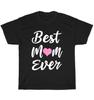 Best Mom Ever Mothers Day Gift From Daughter Son Mom Mother T-Shirt Unisex Tee