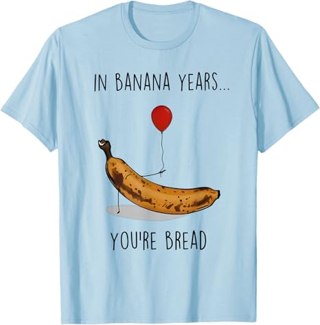 

In Banana Years Youre Bread Funny Banana Lover Saying Quote TShirt Y2k Humor Art Aesthetic Tees Novelty Gift Short Sleeve Tops 4XL
